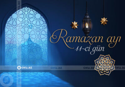 Ramazan ayının 11-ci gününün iftar və namaz vaxtları – FOTO